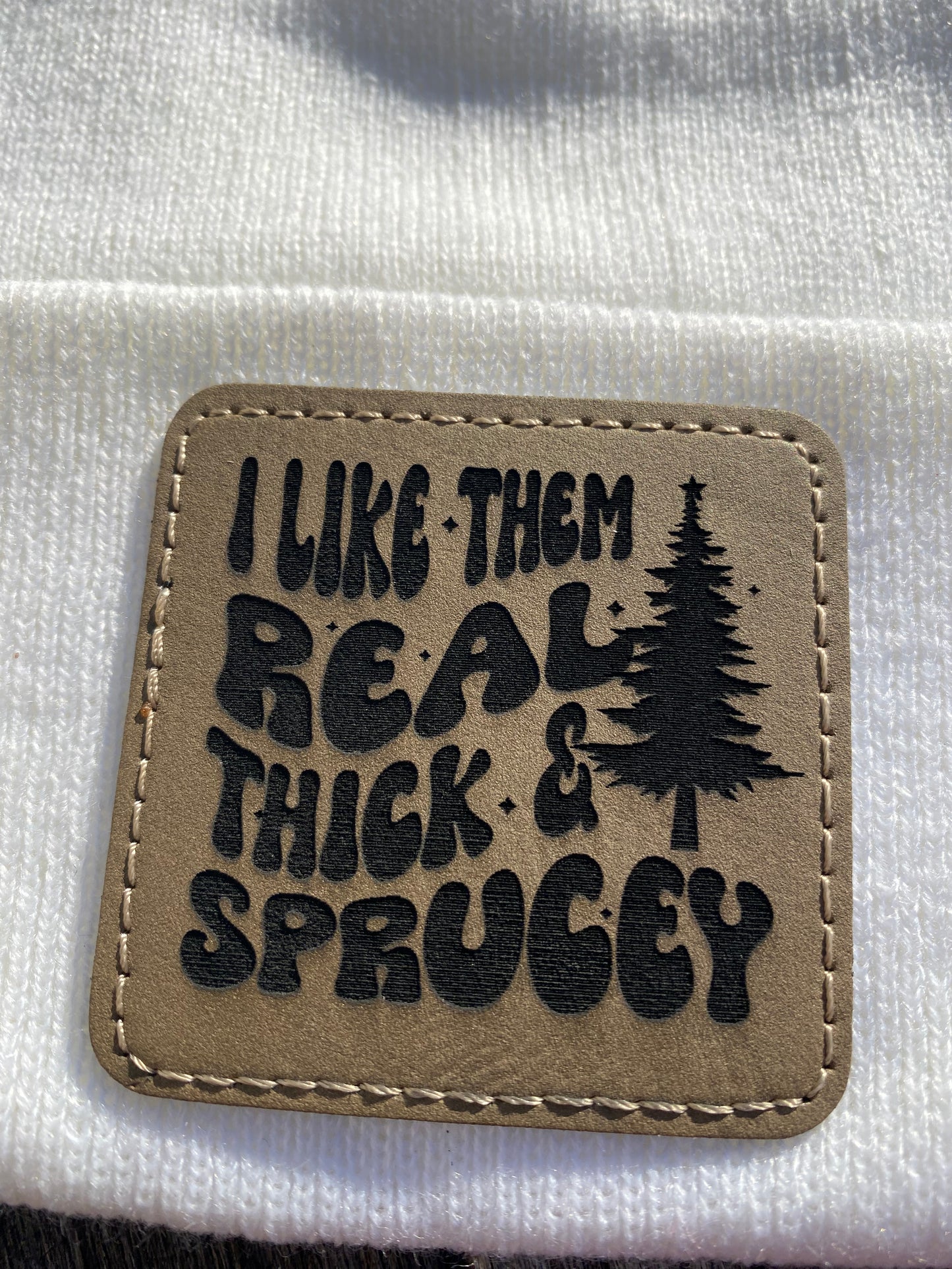 I Like Them Real Thick and Sprucy Beanie